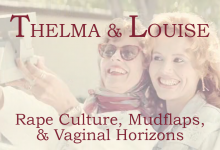 Title reads: 'Thelma & Louise: Rape Culture, Mudflaps, and Vaginal Horizons' over Thelma and Louise taking a selfie with a Polaroid camera